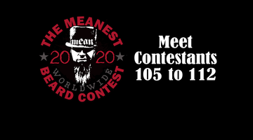 Contestants 105 to 112 - The MEANest BEARD Worldwide Contest