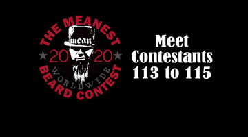 Contestants 113  to 115 - The MEANest BEARD Worldwide Contest